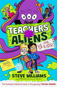 Teachers Vs Aliens Vs the Kids! written by Steve Williams and illustrated by Ellie O'Shea
