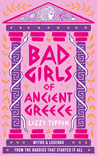 Bad Girls of Ancient Greece by Lizzy Tiffin