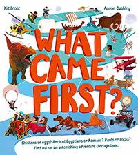 What Came First? written by Kit Frost and illustrated by Aaron Cushley