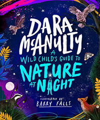 A Wild Child's Book of Nature at Night by Dara McAnulty and illustrated by Barry Falls 