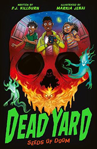 Dead Yard: Seeds of Doom by P.J. Kilburn and illustrated by Markia Jenai