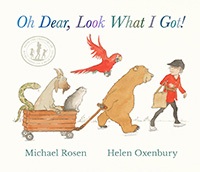 Oh Dear, Look What I Got written by Michael Rosen and illustrated by Helen Oxenbury 