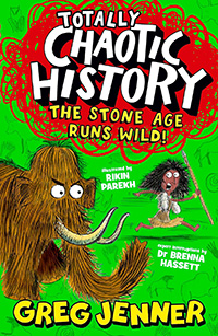 Totally Chaotic History: The Stone Age Runs Wild! written by Greg Jenner and illustrated by Rikin Parekh