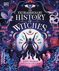 The Extraordinary History of Witches written by Hazel Atkinson and illustrated by Camelia Pham