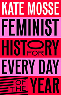 Feminist History for Every Day of the Year written by Kate Mosse and illustrated by Sophie Bass